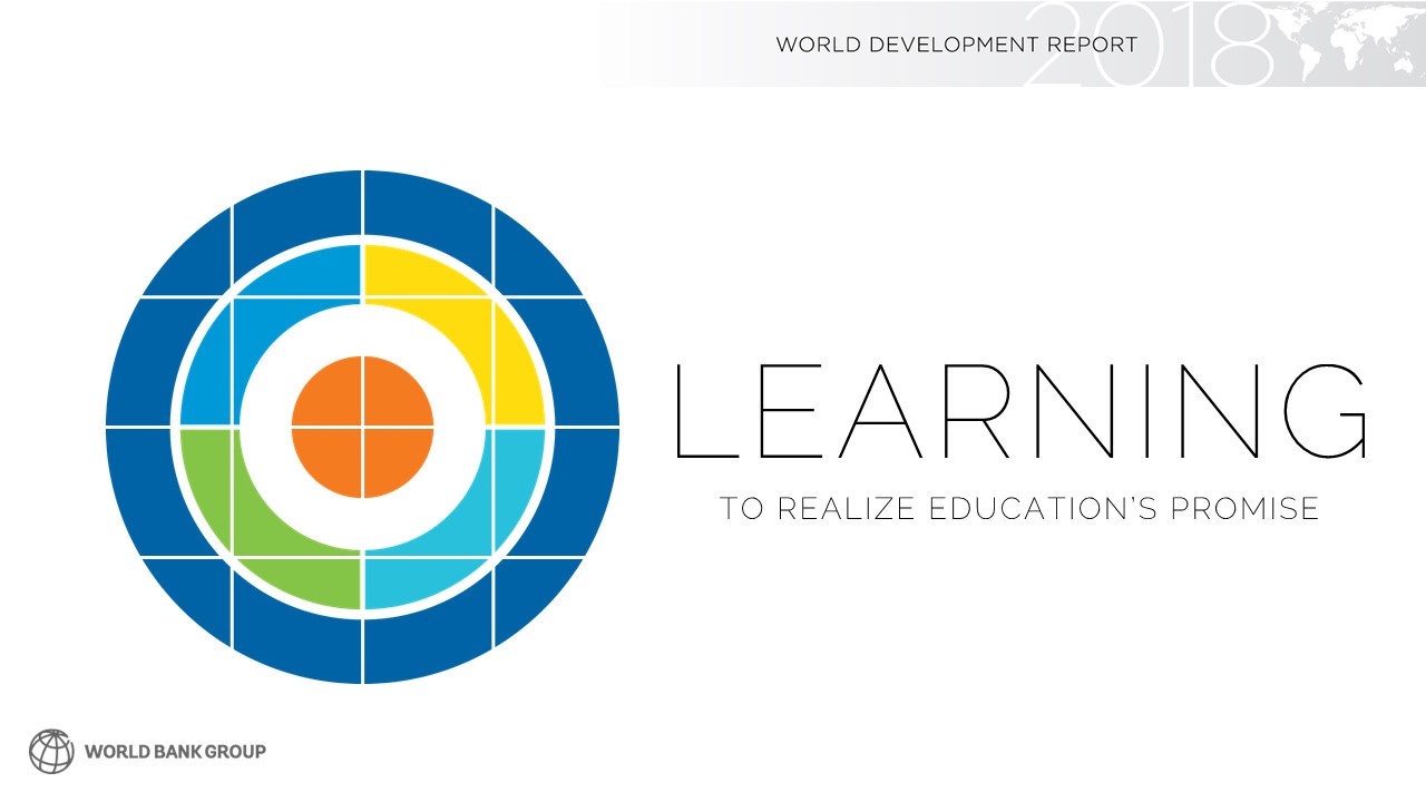 World Development Report 2018 LEARNING to Realize Education’s Promise